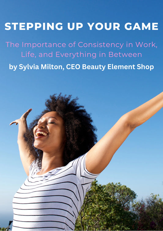 eBook Stepping Up Your Game The Importance of Consistency in Work, Life, and Everything in Between by Sylvia Milton
